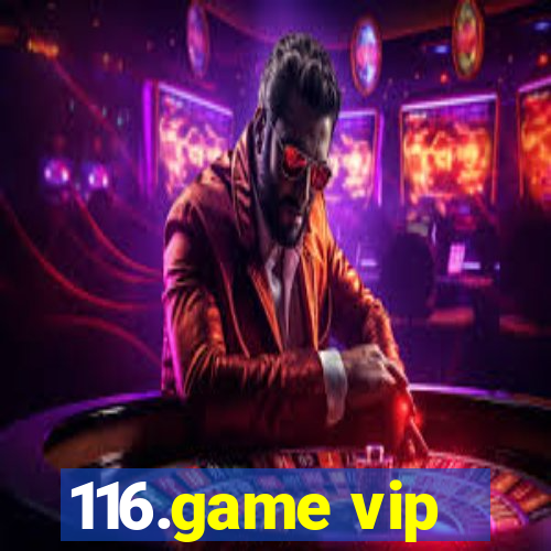 116.game vip